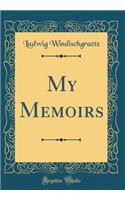 My Memoirs (Classic Reprint)
