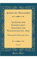 Anzeiger der Kaiserlichen Akademie der Wissenschaften, 1897, Vol. 34: Philosophisch-Historische Classe (Classic Reprint)