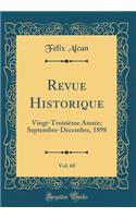 Revue Historique, Vol. 68: Vingt-TroisiÃ¨me AnnÃ©e; Septembre-DÃ©cembre, 1898 (Classic Reprint): Vingt-TroisiÃ¨me AnnÃ©e; Septembre-DÃ©cembre, 1898 (Classic Reprint)