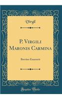 P. Virgili Maronis Carmina: Breviter Enarravit (Classic Reprint)