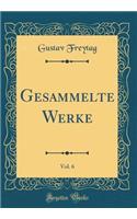 Gesammelte Werke, Vol. 6 (Classic Reprint)