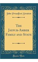 The Jaypur-Amber Family and State (Classic Reprint)