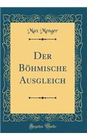 Der Bï¿½hmische Ausgleich (Classic Reprint)