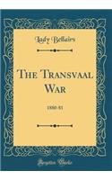 The Transvaal War: 1880-81 (Classic Reprint)