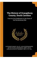 History of Orangeburg County, South Carolina: From Its First Settlement to the Close of the Revolutionary War