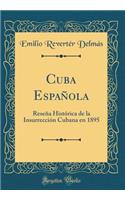 Cuba EspaÃ±ola: ReseÃ±a HistÃ³rica de la InsurrecciÃ³n Cubana En 1895 (Classic Reprint)