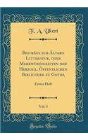 BeitrÃ¤ge Zur Ã?ltern Litteratur, Oder MerkwÃ¼rdigkeiten Der Herzogl. Ã?ffentlichen Bibliothek Zu Gotha, Vol. 1: Erstes Heft (Classic Reprint)