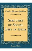 Sketches of Social Life in India (Classic Reprint)