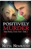 Positively Murder: The Adam Stanley Thriller Series - Book 2