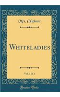 Whiteladies, Vol. 1 of 3 (Classic Reprint)