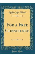 For a Free Conscience (Classic Reprint)