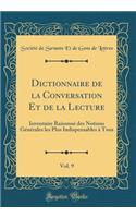 Dictionnaire de la Conversation Et de la Lecture, Vol. 9: Inventaire Raisonnï¿½ Des Notions Gï¿½nï¿½rales Les Plus Indispensables ï¿½ Tous (Classic Reprint)