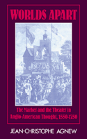 Worlds Apart: The Market and the Theater in Anglo-American Thought, 1550 1750