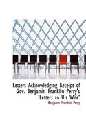Letters Acknowledging Receipt of Gov. Benjamin Franklin Perry's 'Letters to His Wife'