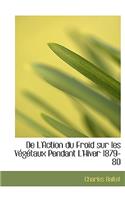 de L'Action Du Froid Sur Les Vegetaux Pendant L'Hiver 1879-80: (English)