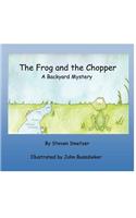 The Frog and the Chopper: a Backyard Mystery