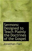 Sermons: Designed to Teach Plainly the Doctrines of the Gospel