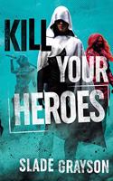 Kill Your Heroes