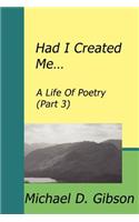 Had I Created Me...: A Life Of Poetry (Part 3)(English)