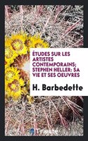 Études Sur Les Artistes Contemporains; Stephen Heller