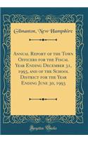Annual Report of the Town Officers for the Fiscal Year Ending December 31, 1993, and of the School District for the Year Ending June 30, 1993 (Classic Reprint)