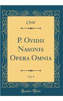 P. Ovidii Nasonis Opera Omnia, Vol. 9 (Classic Reprint)