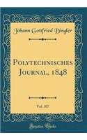 Polytechnisches Journal, 1848, Vol. 107 (Classic Reprint)