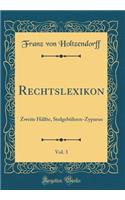 Rechtslexikon, Vol. 3: Zweite Hï¿½lfte, Stolgebï¿½hren-Zypaeus (Classic Reprint): Zweite Hï¿½lfte, Stolgebï¿½hren-Zypaeus (Classic Reprint)