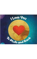 I Love You To Pluto and Back