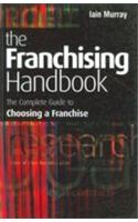 The Franchising Handbook (The Complete Guide To Choosing A Franchise)