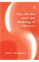 The Media and the Making of History