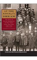 At the Edge of a Dream: The Story of Jewish Immigrants on New York's Lower East Side, 1880-1920