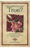 What If What They Say Is True?: First Lesson Sermons for Sundays After Pentecost (Middle Third) Cycle C(First Lesson Texts for Cycle C)
