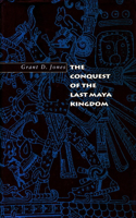 Conquest of the Last Maya Kingdom