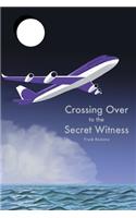 Crossing Over to the Secret Witness