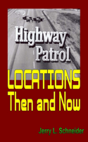 Highway Patrol Locations Then and Now