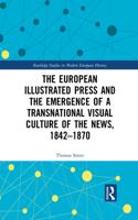 The European Illustrated Press and the Emergence of a Transnational Visual Culture of the News, 1842-1870