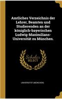 Amtliches Verzeichnis der Lehrer, Beamten und Studierenden an der königlich-bayerischen Ludwig-Maximilians-Universität zu München.