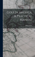 Golf In America. A Practical Manual