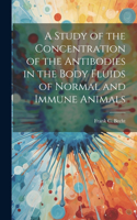 Study of the Concentration of the Antibodies in the Body Fluids of Normal and Immune Animals