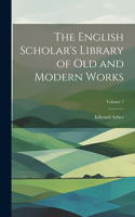 English Scholar's Library of Old and Modern Works; Volume 7