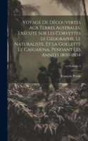 Voyage De Découvertes Aux Terres Australes, Exécuté Sur Les Corvettes Le Géographe, Le Naturaliste, Et La Goelette Le Casuarina, Pendant Les Années 1800-1804; Volume 3