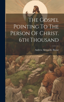 Gospel Pointing To The Person Of Christ. 6th Thousand