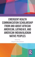 Emergent Health Communication Scholarship from and about African American, Latino/A/X, and American Indian/Alaskan Native Peoples