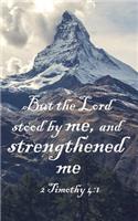 But The Lord Stood By Me, And Strengthened Me