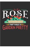 Its The Rose That Makes A Garden Pretty