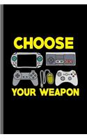 Choose Your Weapon: Nerd Gaming Old Classic Electric Games 80's Retro Controller Video games Computer Gaming Gamers Gift (6x9) Dot Grid notebook Journal to write in