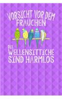 Vorsicht vor dem Frauchen Die Wellensittiche sind harmlos