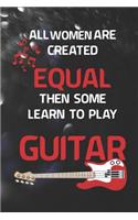 All Women Are Created Equal Then Some Learn To Play Guitar