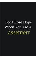 Don't lose hope when you are a Assistant